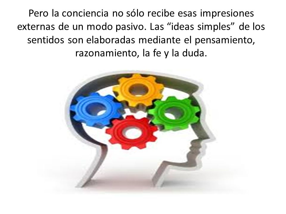 Pero la conciencia no sólo recibe esas impresiones externas de un modo pasivo.