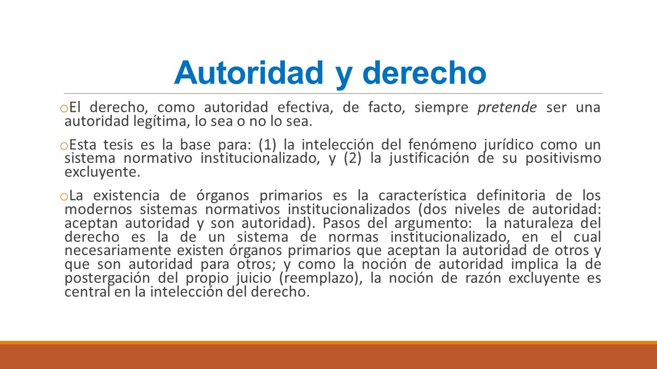 Autoridad y derecho El derecho, como autoridad efectiva, de facto, siempre pretende ser una autoridad legítima, lo sea o no lo sea.