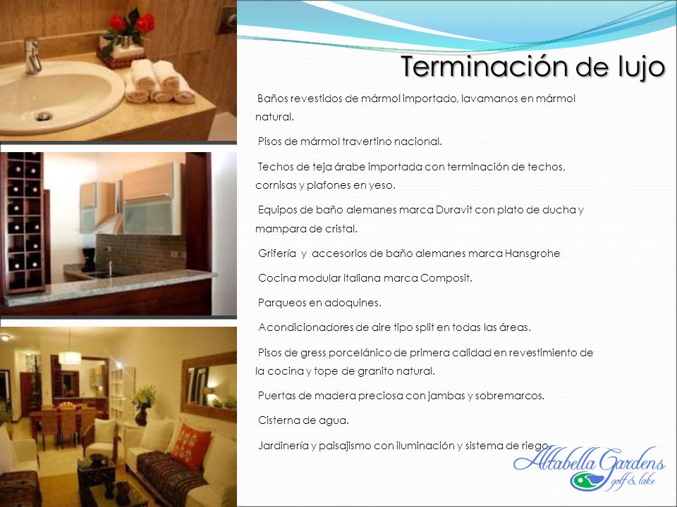 Terminación de lujo Baños revestidos de mármol importado, lavamanos en mármol natural. Pisos de mármol travertino nacional.