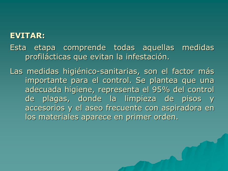 EVITAR: Esta etapa comprende todas aquellas medidas profilácticas que evitan la infestación.