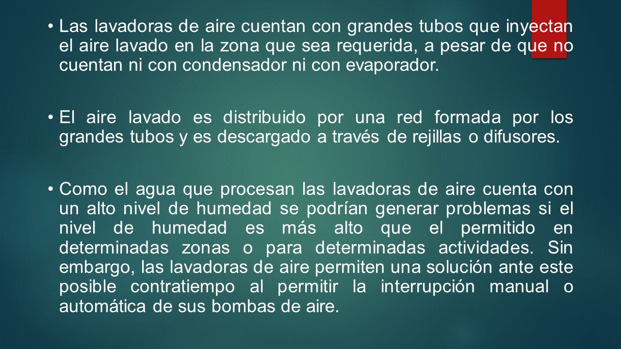 Las lavadoras de aire cuentan con grandes tubos que inyectan el aire lavado en la zona que sea requerida, a pesar de que no cuentan ni con condensador ni con evaporador.