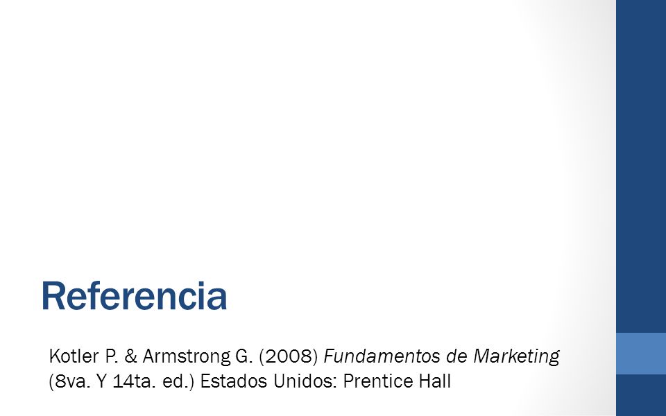Referencia Kotler P. & Armstrong G. (2008) Fundamentos de Marketing (8va.