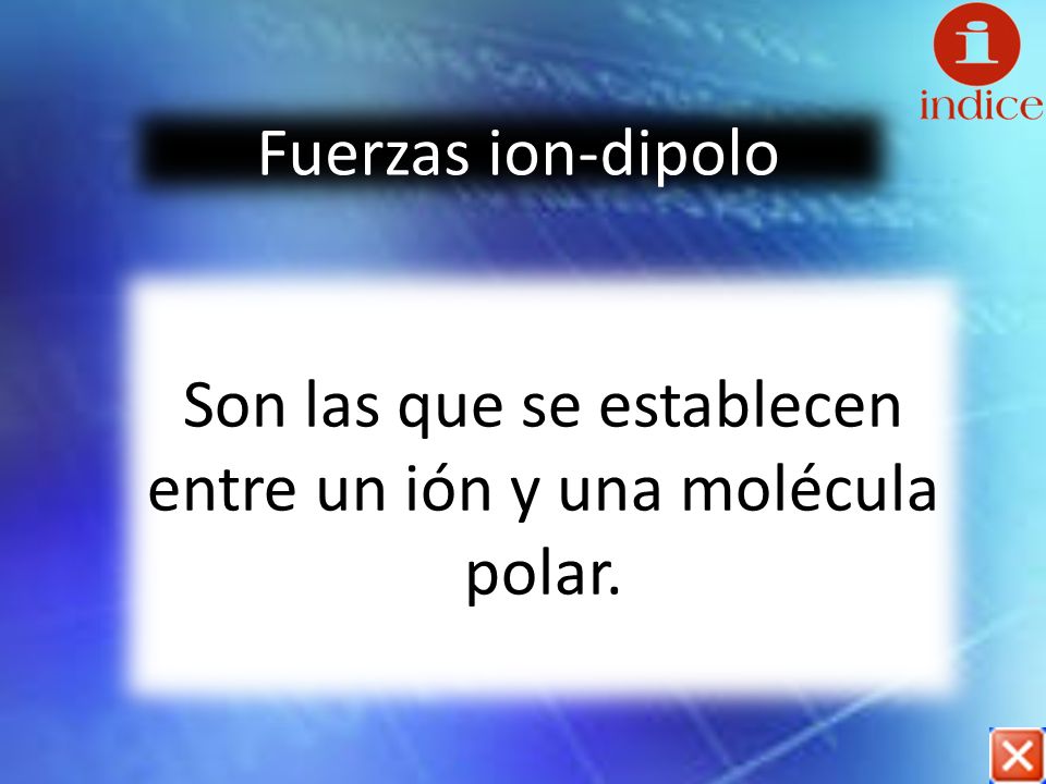 Son las que se establecen entre un ión y una molécula polar.