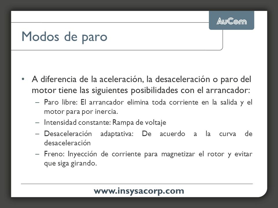 Modos de paro A diferencia de la aceleración, la desaceleración o paro del motor tiene las siguientes posibilidades con el arrancador: