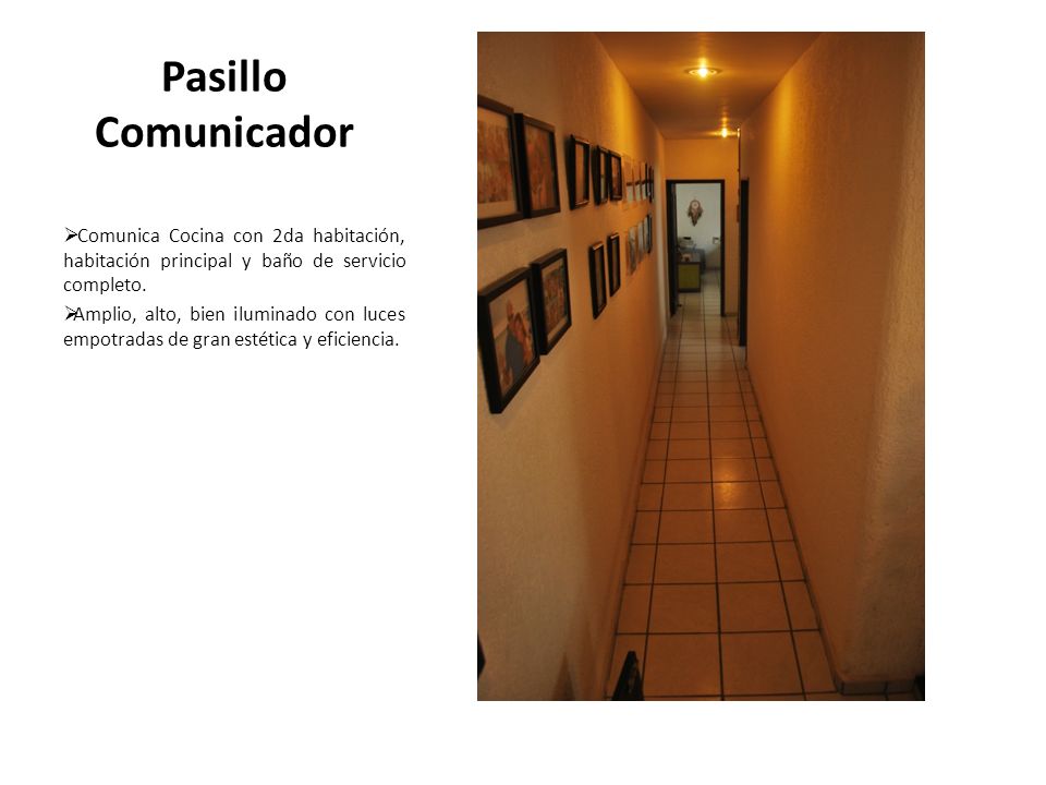 Pasillo Comunicador Comunica Cocina con 2da habitación, habitación principal y baño de servicio completo.