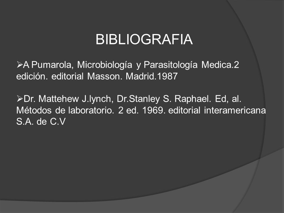 BIBLIOGRAFIA A Pumarola, Microbiología y Parasitología Medica.2 edición. editorial Masson. Madrid