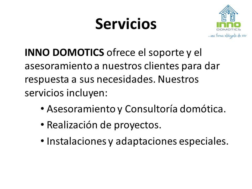 Servicios INNO DOMOTICS ofrece el soporte y el asesoramiento a nuestros clientes para dar respuesta a sus necesidades. Nuestros servicios incluyen: