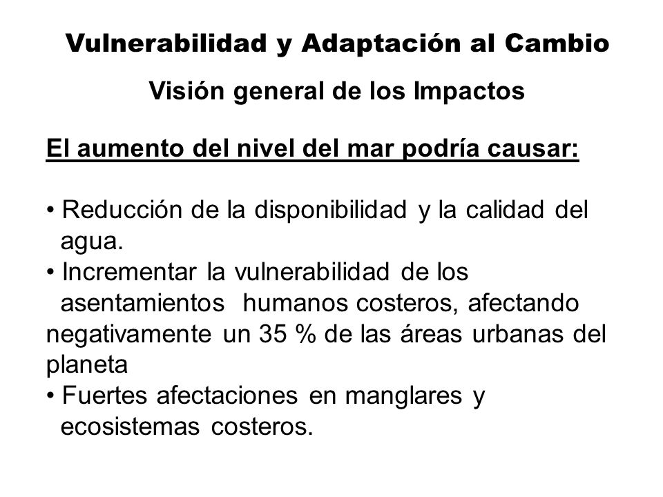 Vulnerabilidad y Adaptación al Cambio Visión general de los Impactos