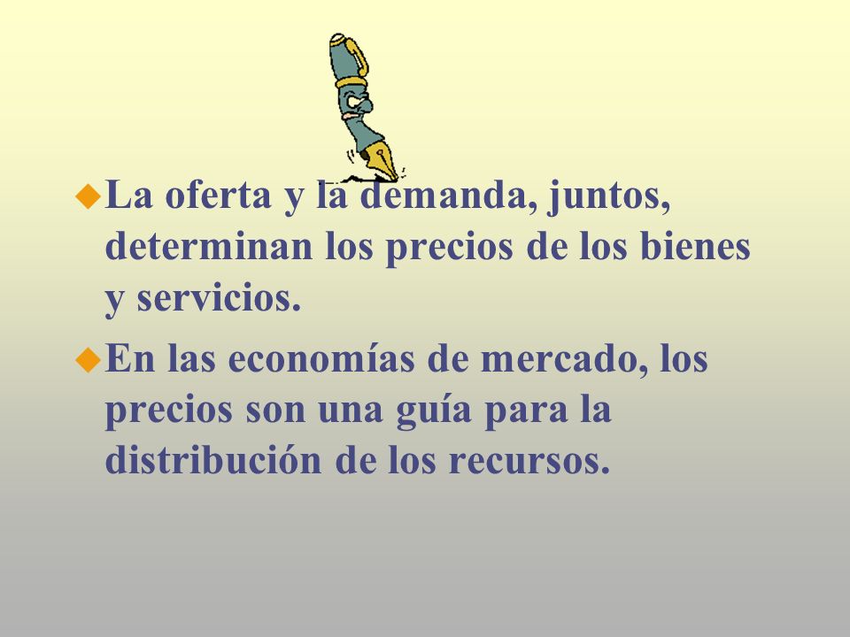 La oferta y la demanda, juntos, determinan los precios de los bienes y servicios.
