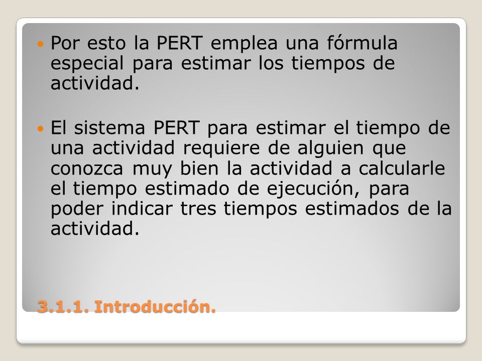 Por esto la PERT emplea una fórmula especial para estimar los tiempos de actividad.