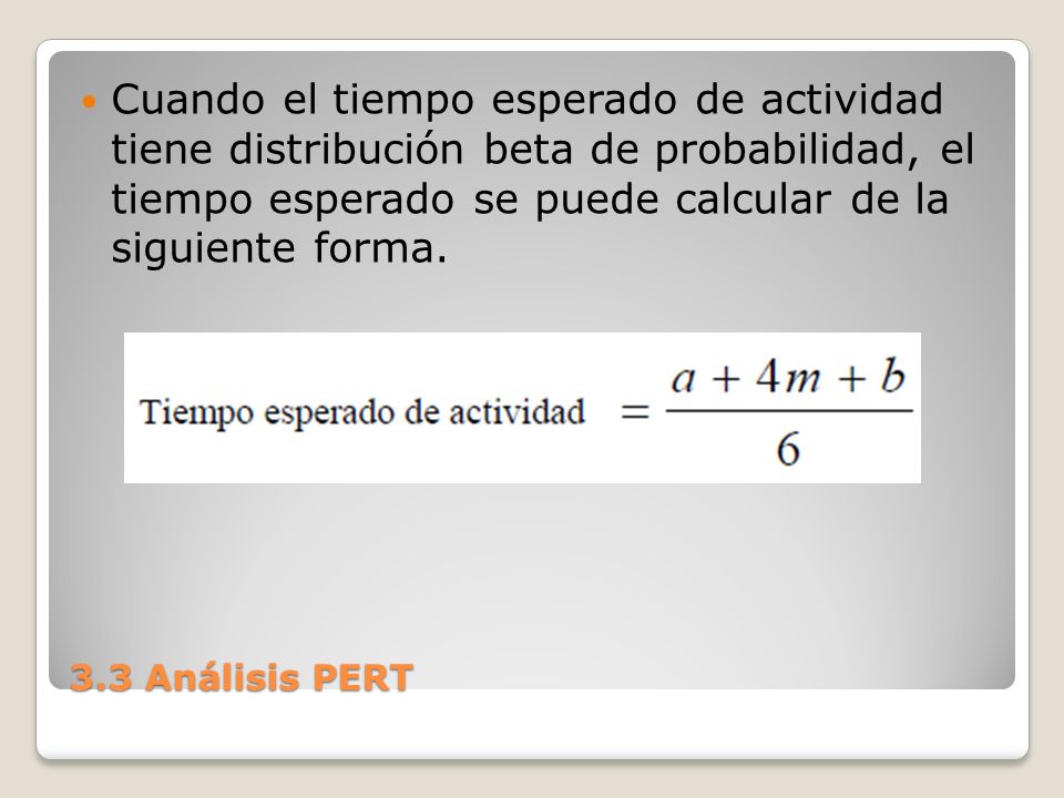 Cuando el tiempo esperado de actividad tiene distribución beta de probabilidad, el tiempo esperado se puede calcular de la siguiente forma.