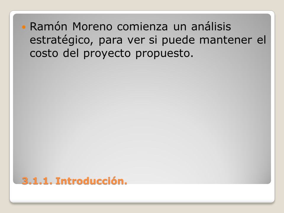 Ramón Moreno comienza un análisis estratégico, para ver si puede mantener el costo del proyecto propuesto.