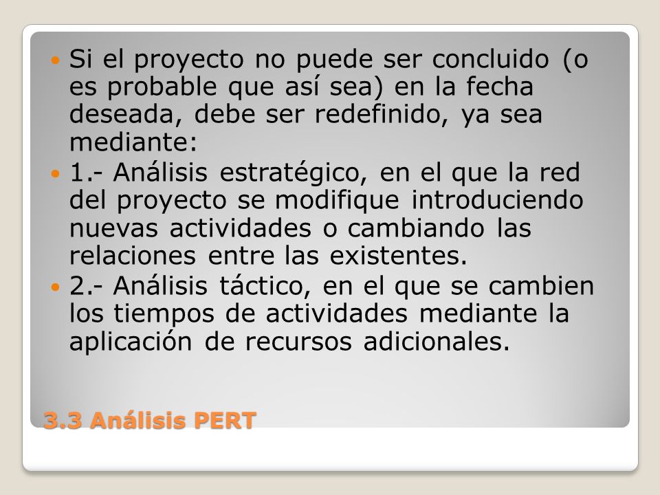 Si el proyecto no puede ser concluido (o es probable que así sea) en la fecha deseada, debe ser redefinido, ya sea mediante: