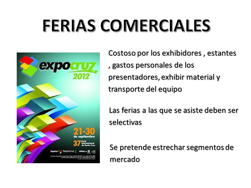 FERIAS COMERCIALES Costoso por los exhibidores , estantes , gastos personales de los presentadores, exhibir material y transporte del equipo.
