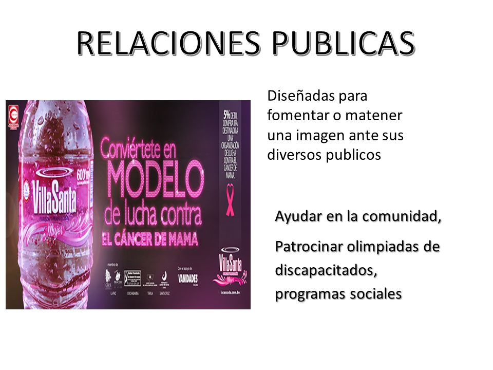 RELACIONES PUBLICAS Diseñadas para fomentar o matener una imagen ante sus diversos publicos. Ayudar en la comunidad,
