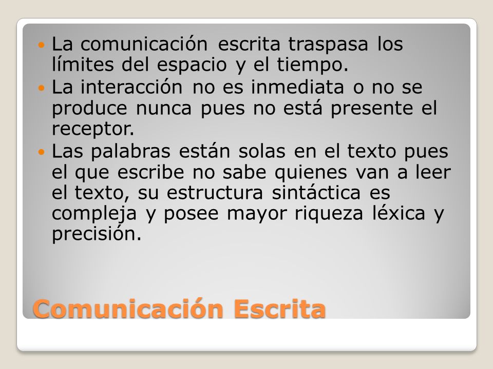 La comunicación escrita traspasa los límites del espacio y el tiempo.