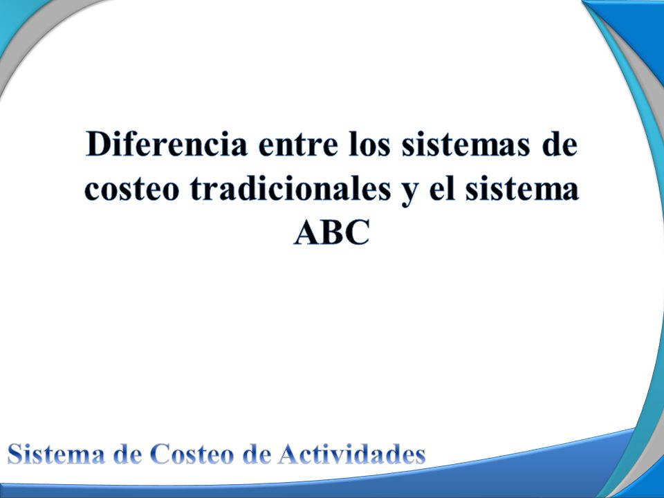 Diferencia entre los sistemas de costeo tradicionales y el sistema ABC