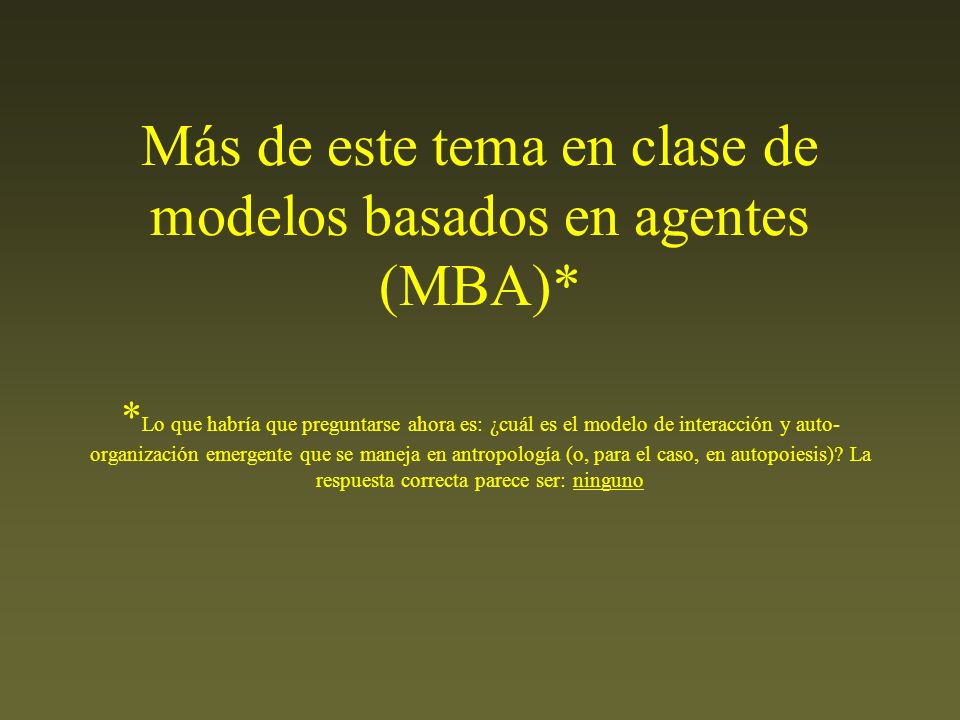 Más de este tema en clase de modelos basados en agentes (MBA)