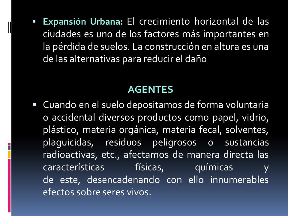 Expansión Urbana: El crecimiento horizontal de las ciudades es uno de los factores más importantes en la pérdida de suelos. La construcción en altura es una de las alternativas para reducir el daño