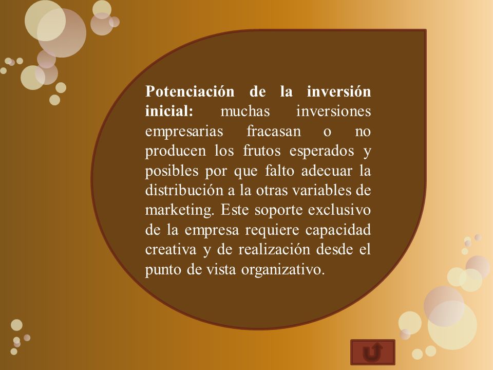 Potenciación de la inversión inicial: muchas inversiones empresarias fracasan o no producen los frutos esperados y posibles por que falto adecuar la distribución a la otras variables de marketing.