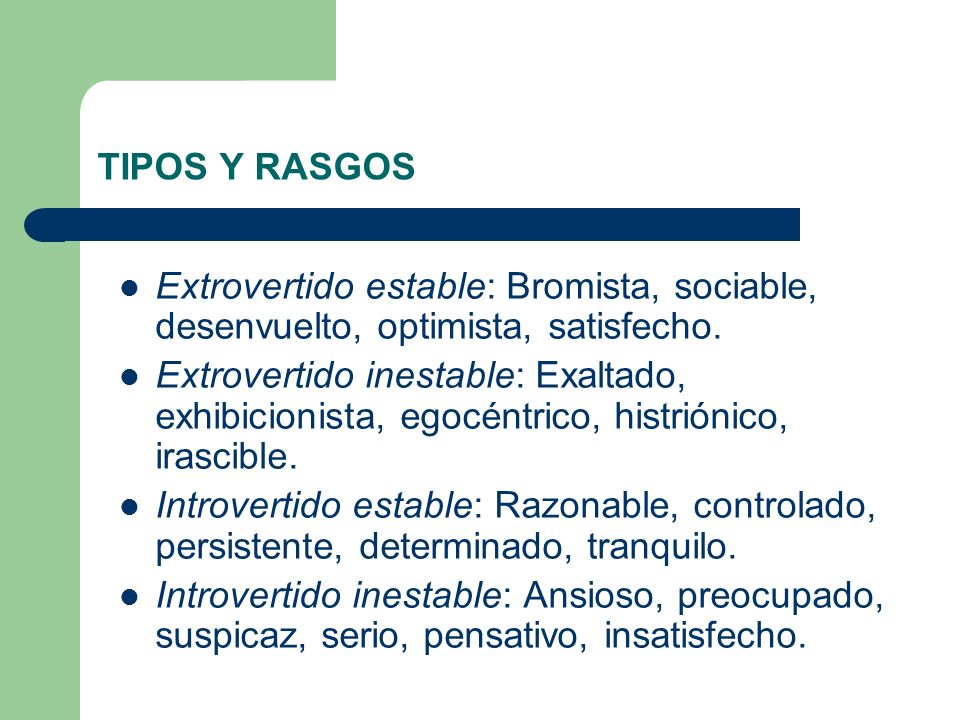 TIPOS Y RASGOS Extrovertido estable: Bromista, sociable, desenvuelto, optimista, satisfecho.