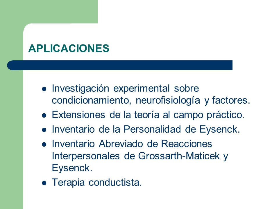 APLICACIONES Investigación experimental sobre condicionamiento, neurofisiología y factores. Extensiones de la teoría al campo práctico.