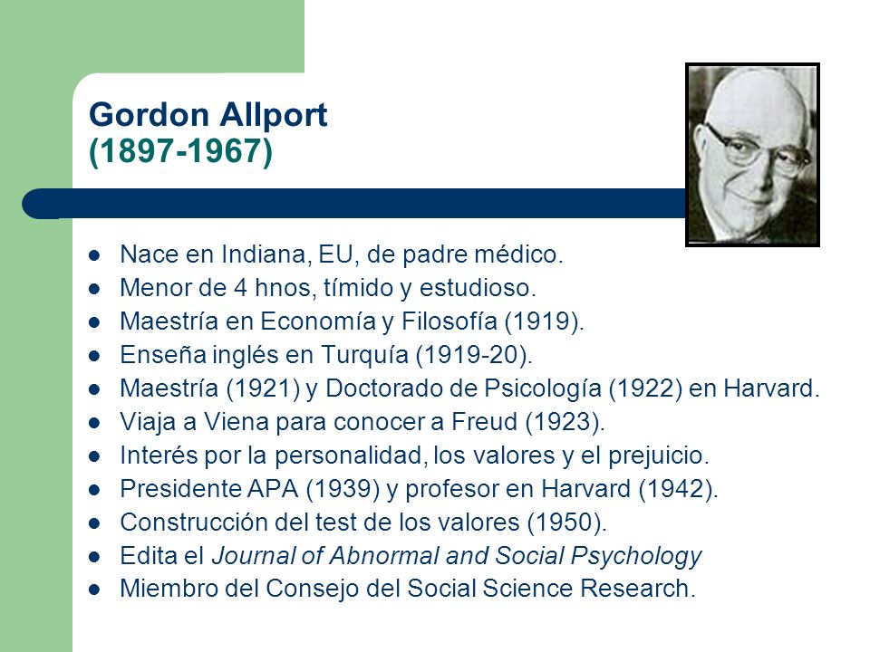 Gordon Allport ( ) Nace en Indiana, EU, de padre médico.