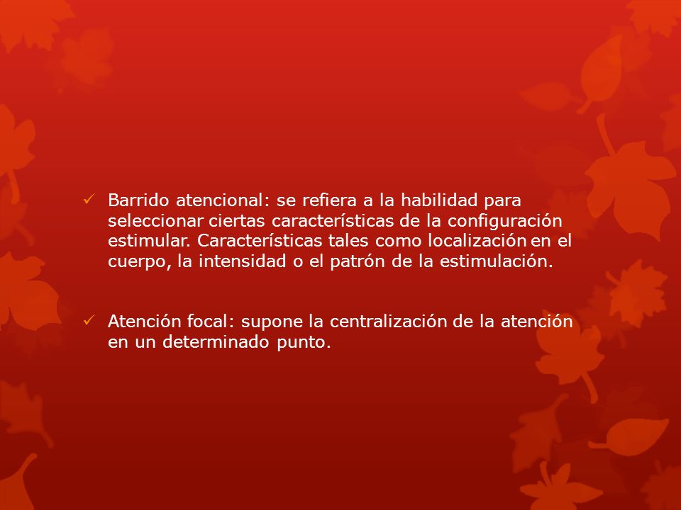 Barrido atencional: se refiera a la habilidad para seleccionar ciertas características de la configuración estimular. Características tales como localización en el cuerpo, la intensidad o el patrón de la estimulación.