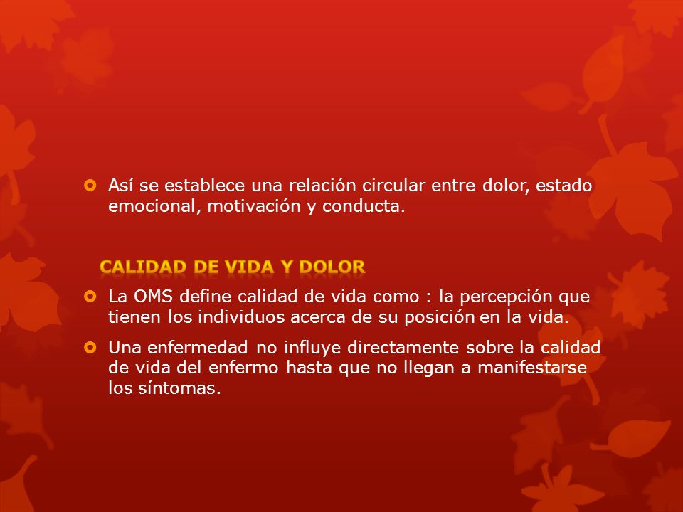 Así se establece una relación circular entre dolor, estado emocional, motivación y conducta.