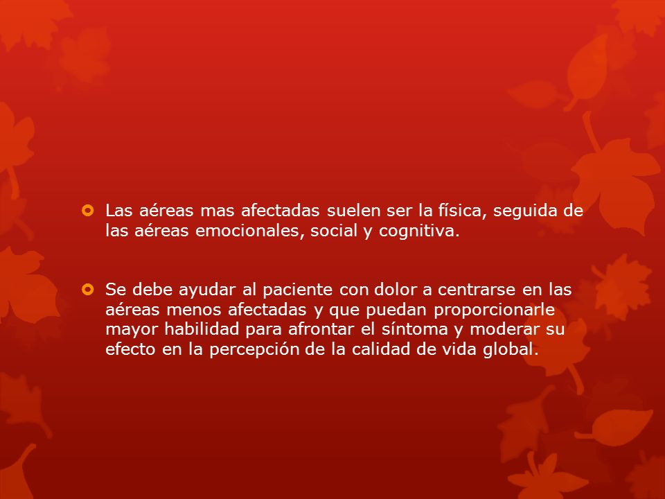Las aéreas mas afectadas suelen ser la física, seguida de las aéreas emocionales, social y cognitiva.