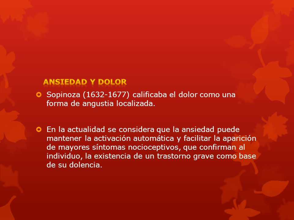 ANSIEDAD Y DOLOR Sopinoza ( ) calificaba el dolor como una forma de angustia localizada.