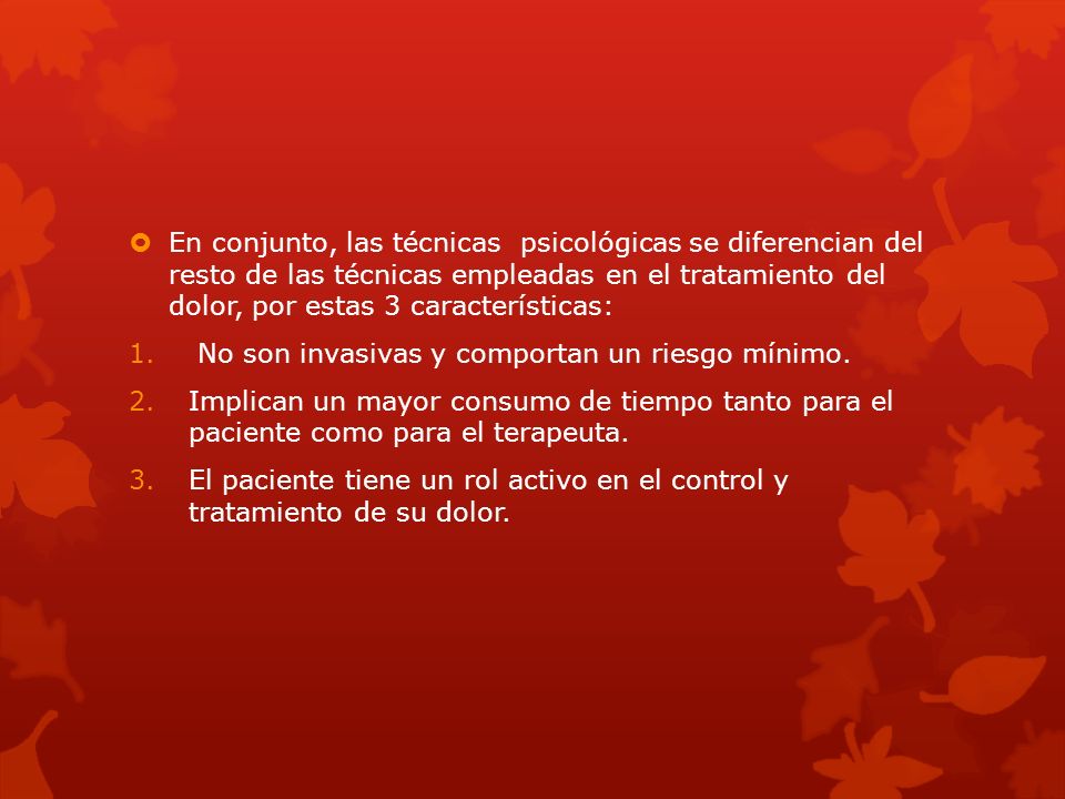En conjunto, las técnicas psicológicas se diferencian del resto de las técnicas empleadas en el tratamiento del dolor, por estas 3 características: