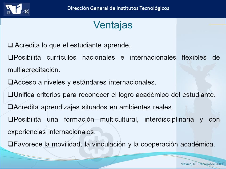 Ventajas Acredita lo que el estudiante aprende. Posibilita currículos nacionales e internacionales flexibles de multiacreditación.