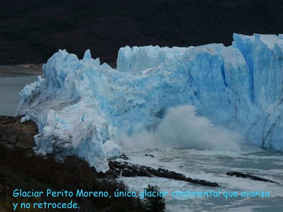 Glaciar Perito Moreno, único glaciar continental que avanza y no retrocede.
