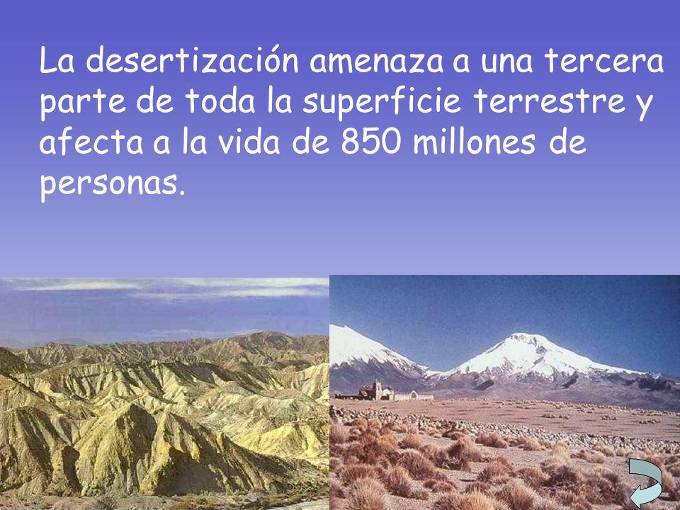 La desertización amenaza a una tercera parte de toda la superficie terrestre y afecta a la vida de 850 millones de personas.