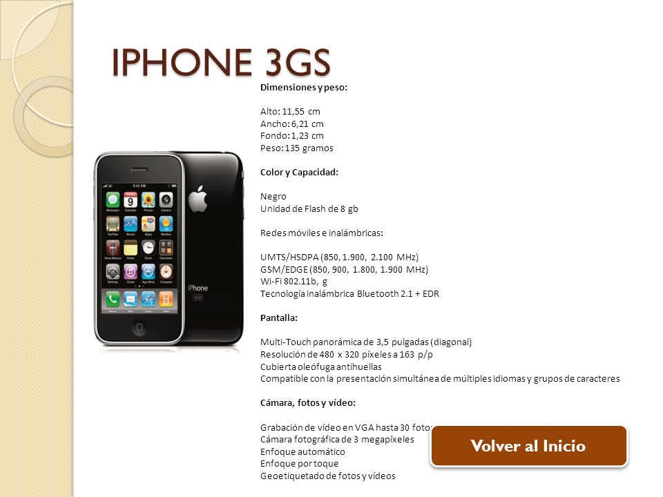 IPHONE 3GS Volver al Inicio Dimensiones y peso: Alto: 11,55 cm