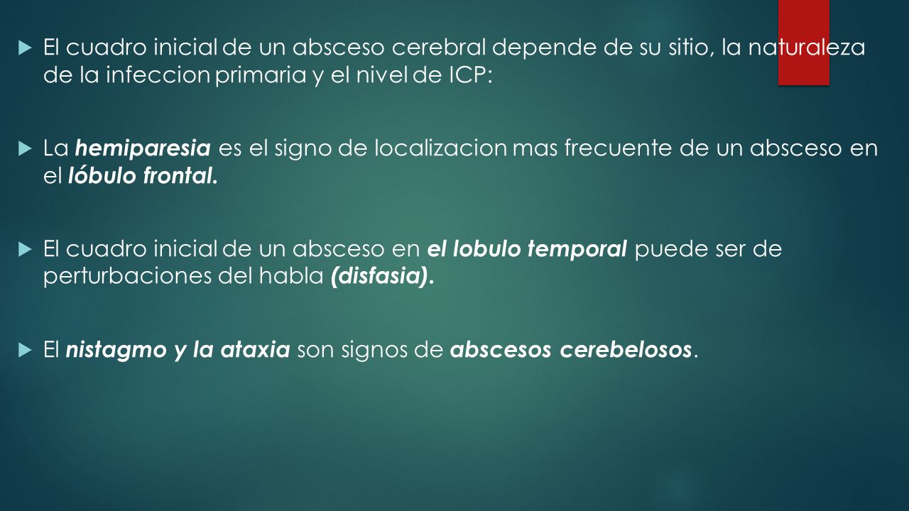 El cuadro inicial de un absceso cerebral depende de su sitio, la naturaleza de la infeccion primaria y el nivel de ICP: