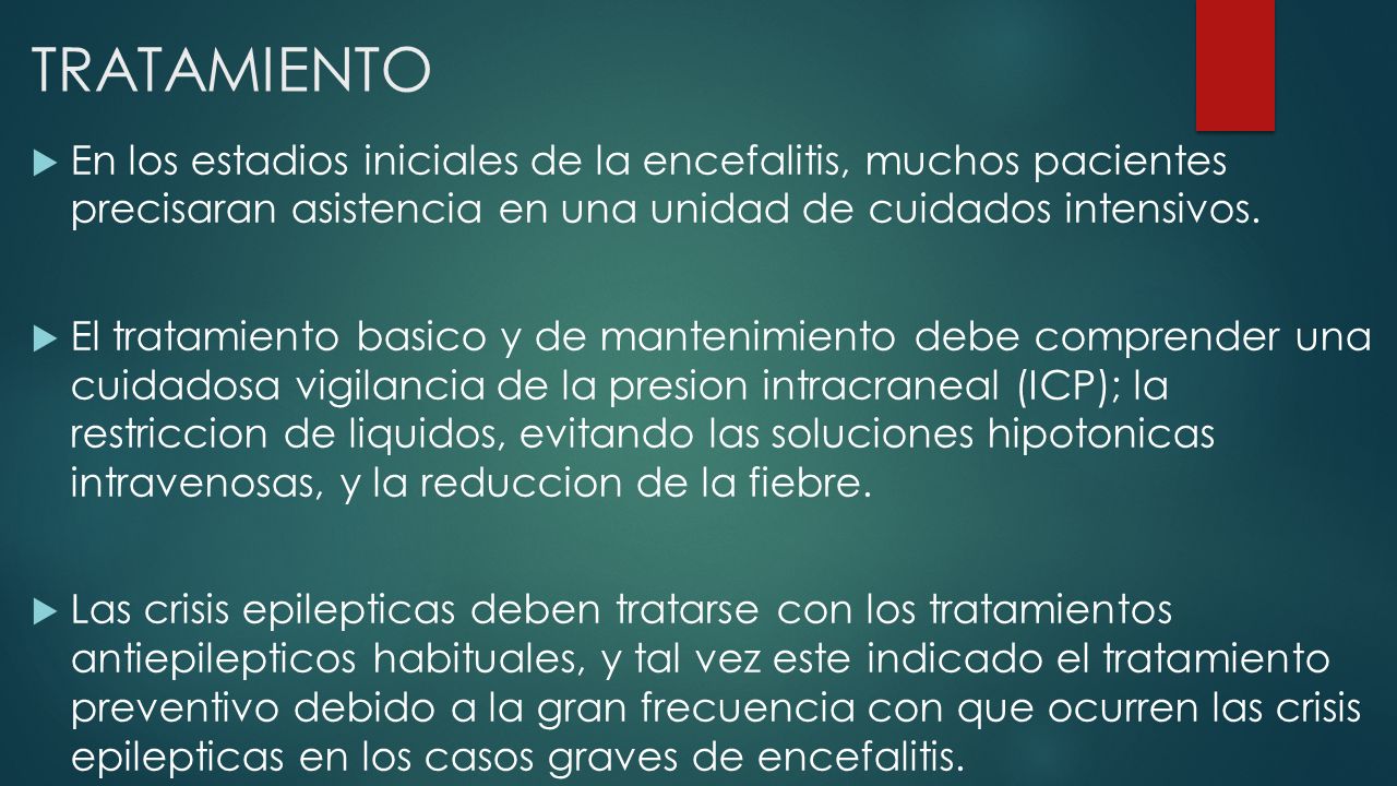 TRATAMIENTO En los estadios iniciales de la encefalitis, muchos pacientes precisaran asistencia en una unidad de cuidados intensivos.