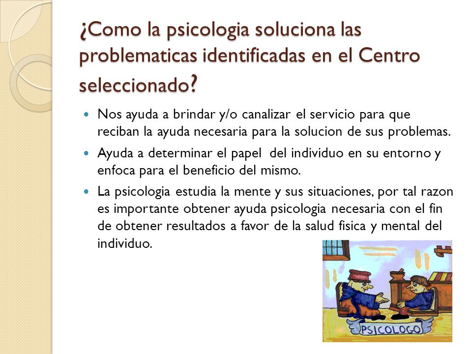 ¿Como la psicologia soluciona las problematicas identificadas en el Centro seleccionado