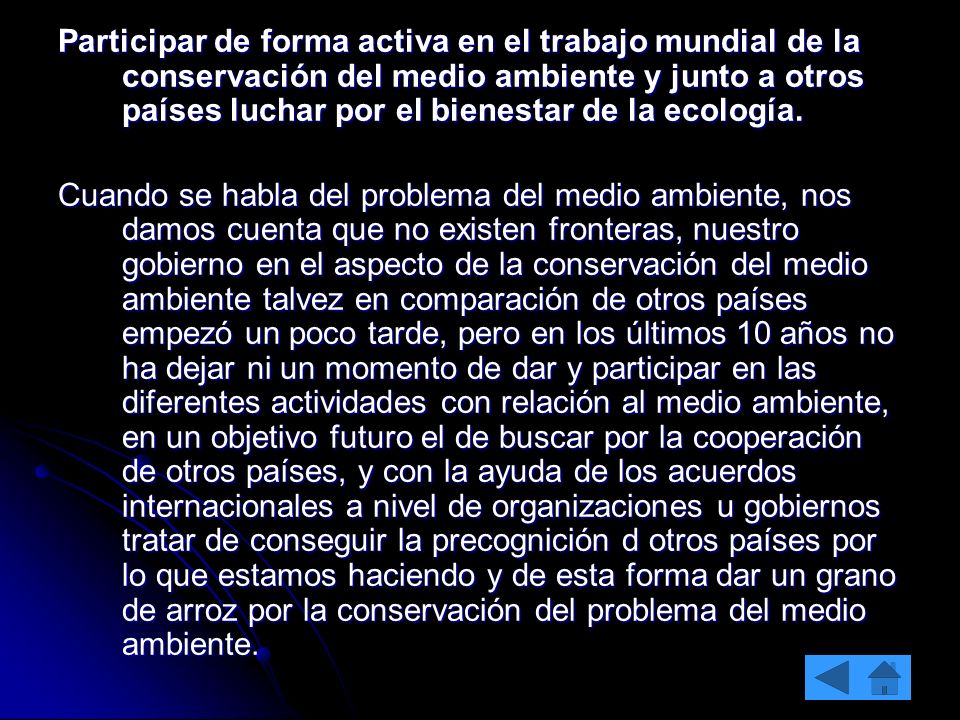 Participar de forma activa en el trabajo mundial de la conservación del medio ambiente y junto a otros países luchar por el bienestar de la ecología.