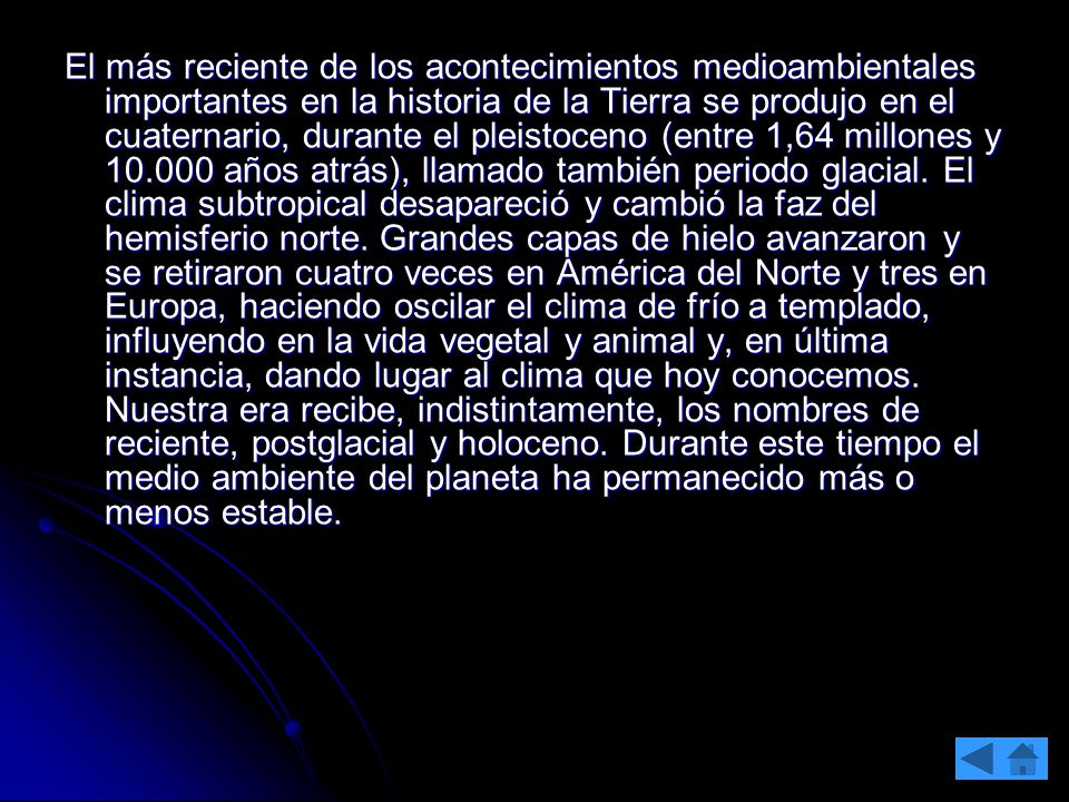 El más reciente de los acontecimientos medioambientales importantes en la historia de la Tierra se produjo en el cuaternario, durante el pleistoceno (entre 1,64 millones y años atrás), llamado también periodo glacial.