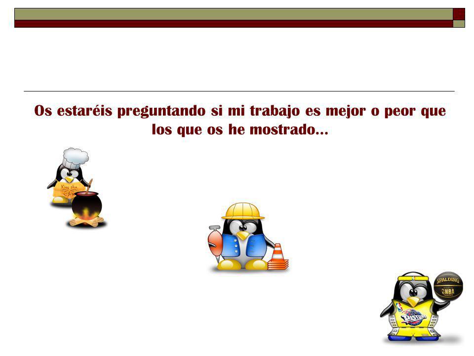 Os estaréis preguntando si mi trabajo es mejor o peor que los que os he mostrado…