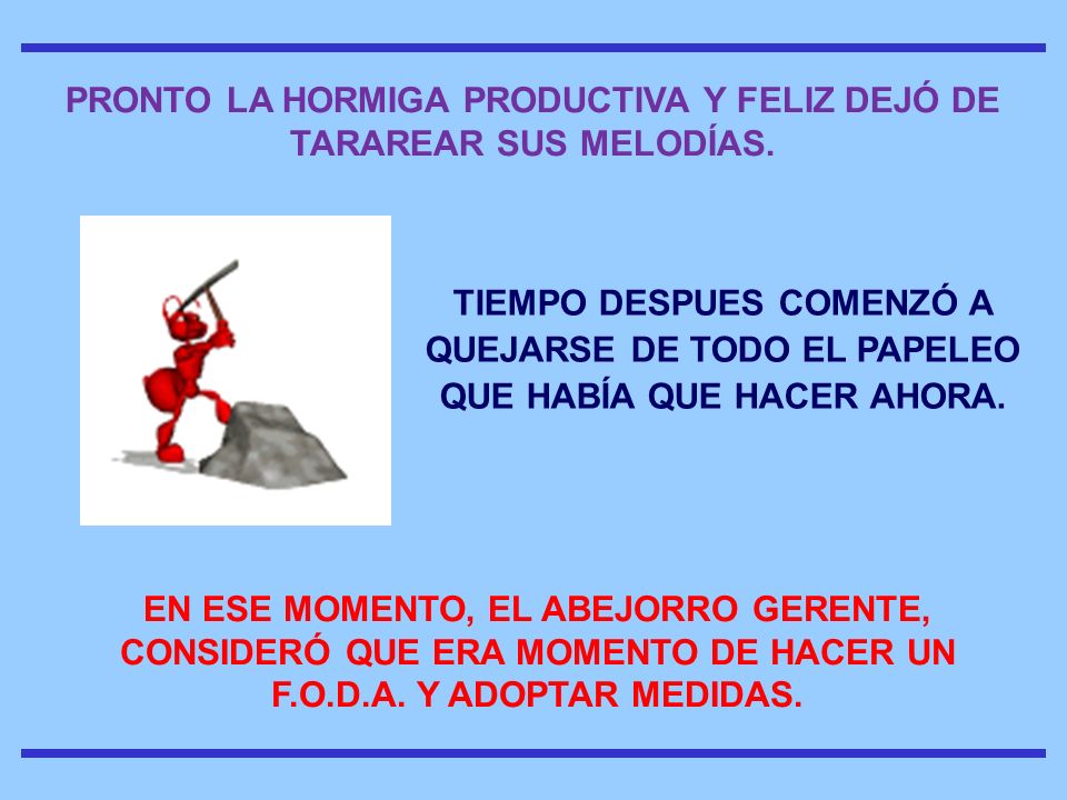 PRONTO LA HORMIGA PRODUCTIVA Y FELIZ DEJÓ DE TARAREAR SUS MELODÍAS.