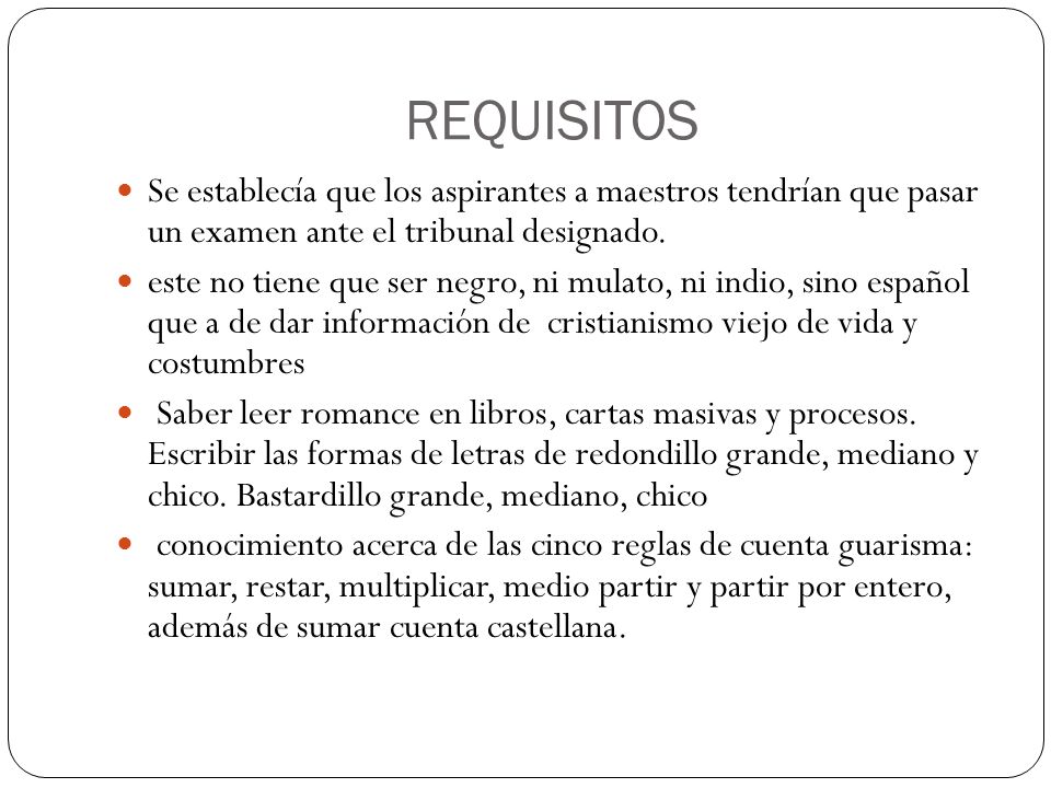 REQUISITOS Se establecía que los aspirantes a maestros tendrían que pasar un examen ante el tribunal designado.
