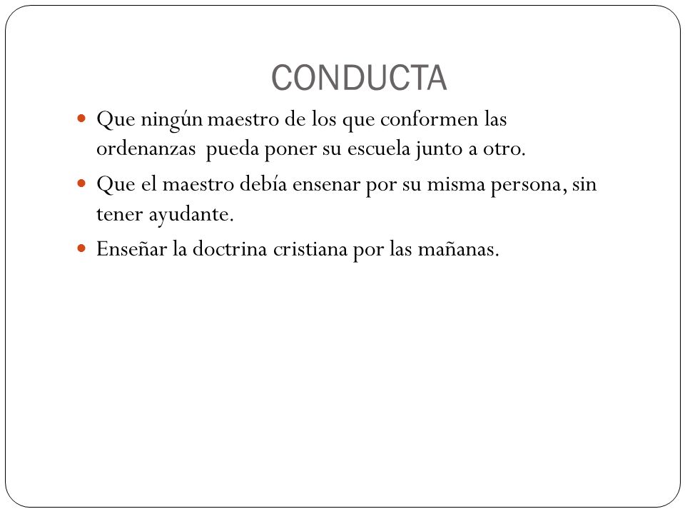 CONDUCTA Que ningún maestro de los que conformen las ordenanzas pueda poner su escuela junto a otro.