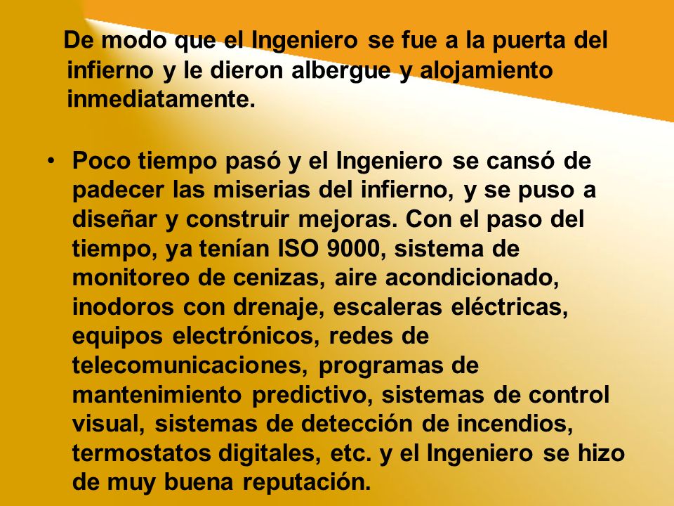 De modo que el Ingeniero se fue a la puerta del infierno y le dieron albergue y alojamiento inmediatamente.