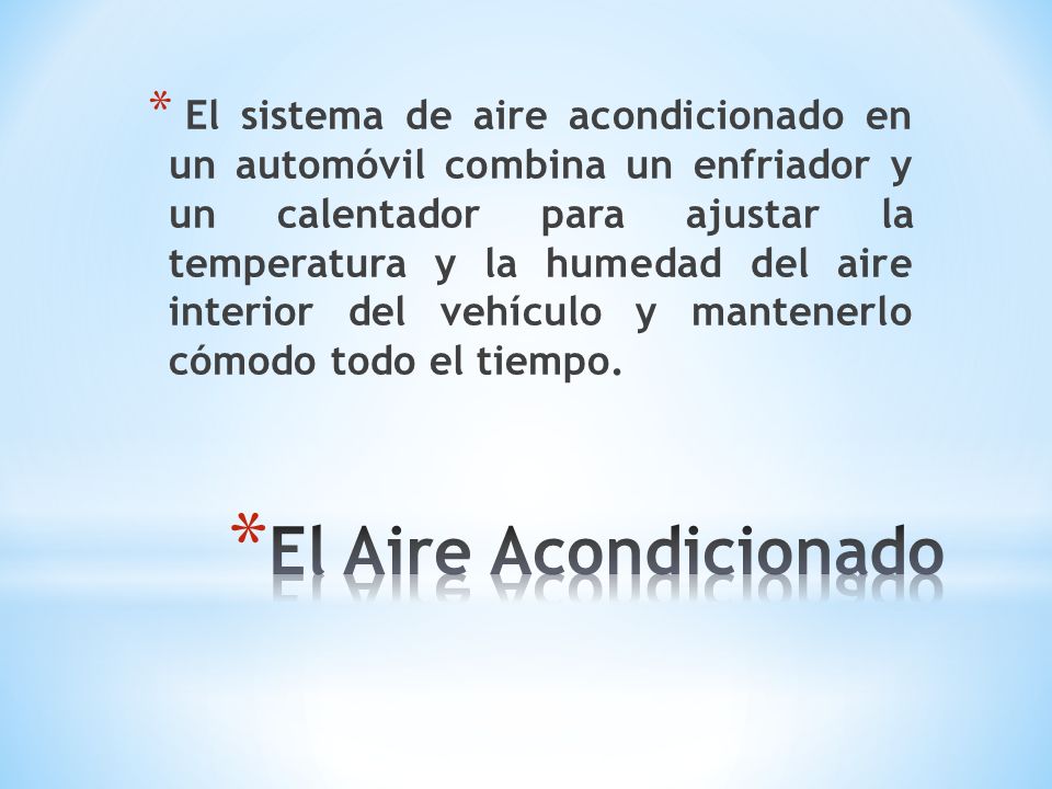 El sistema de aire acondicionado en un automóvil combina un enfriador y un calentador para ajustar la temperatura y la humedad del aire interior del vehículo y mantenerlo cómodo todo el tiempo.