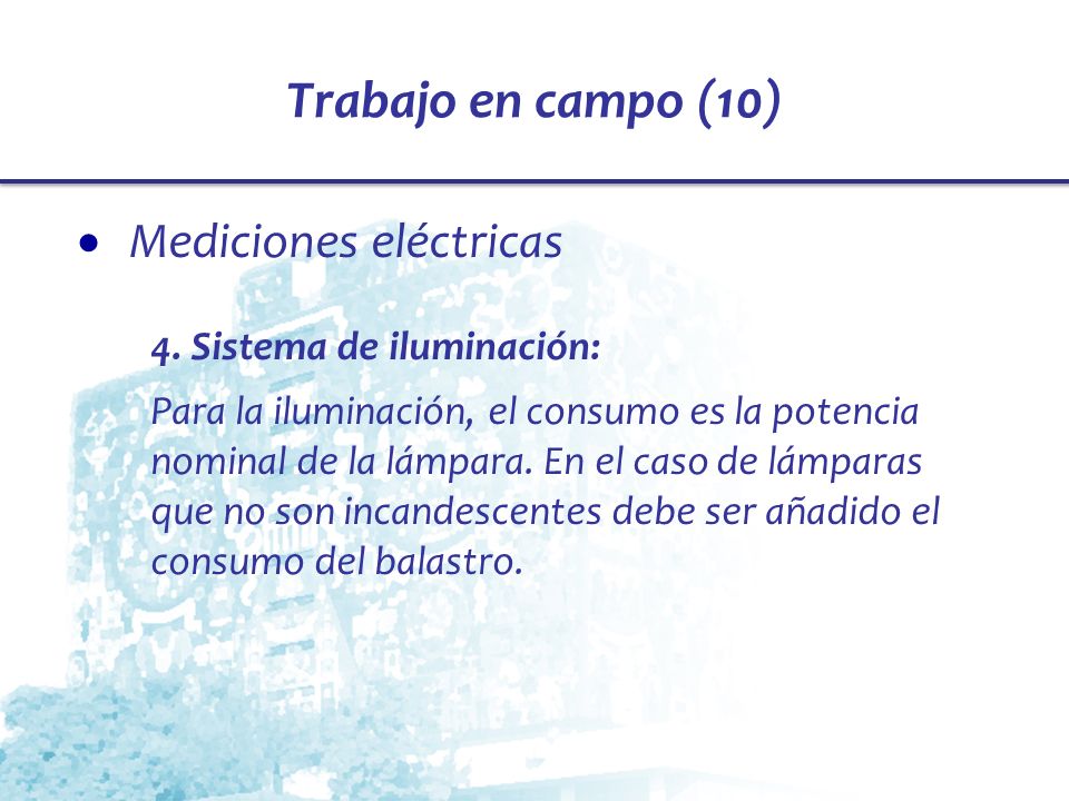 Trabajo en campo (10) Mediciones eléctricas 4. Sistema de iluminación: