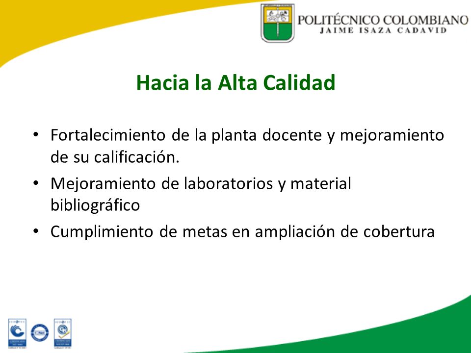 Hacia la Alta Calidad Fortalecimiento de la planta docente y mejoramiento de su calificación. Mejoramiento de laboratorios y material bibliográfico.