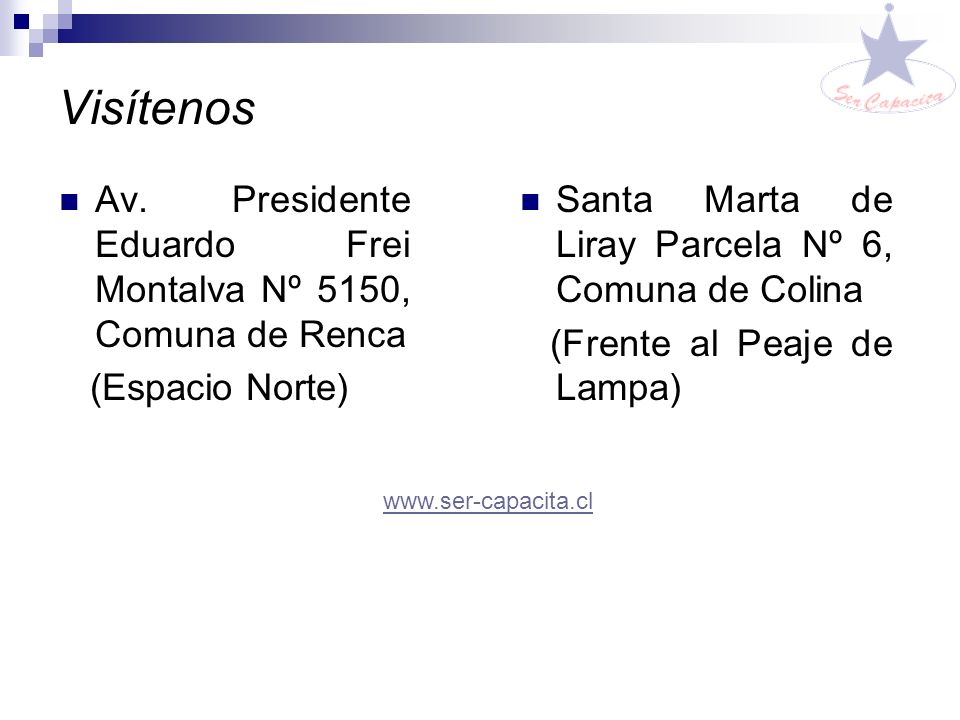 Visítenos Av. Presidente Eduardo Frei Montalva Nº 5150, Comuna de Renca. (Espacio Norte) Santa Marta de Liray Parcela Nº 6, Comuna de Colina.